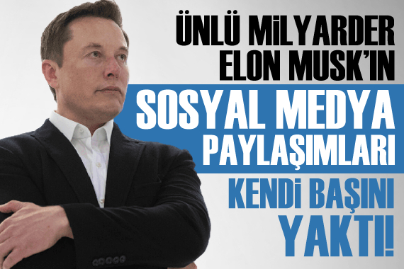 Elon Musk ın Twitter paylaşımları başını yaktı!